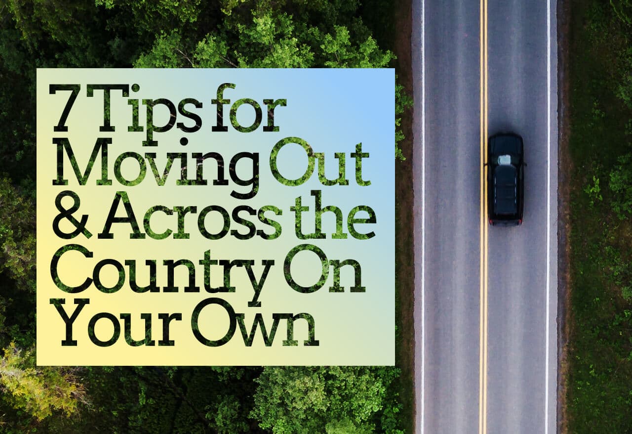 7 Tips for Moving Out and Across the Country on Your Own