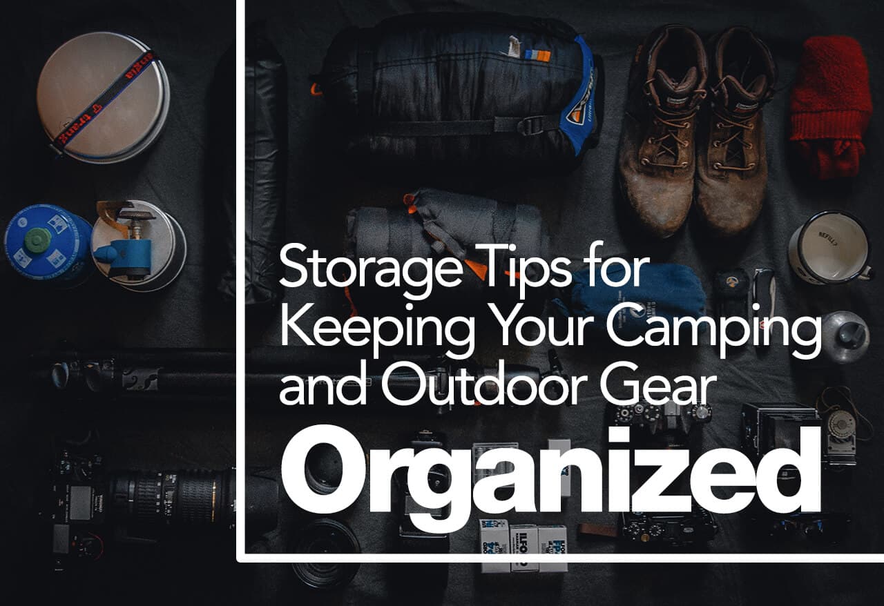 Storage Tips for Keeping Your Camping and Outdoor Gear Organized
